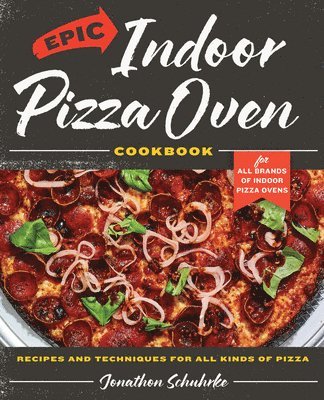 Jonathon Schuhrke - Epic Indoor Pizza Oven Cookbook, Inbunden