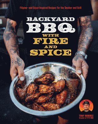 Tony Ramirez - Backyard BBQ with Fire and Spice, Inbunden