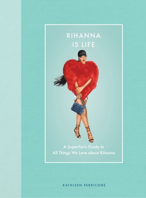 Kathleen Perricone - Rihanna Is Life, E-bok
