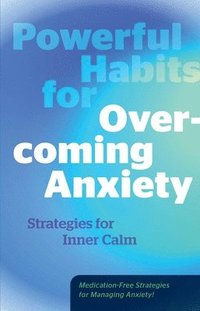 Powerful Habits for Overcoming Anxiety