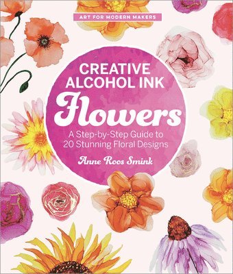 Anne Roos Smink - Creative Alcohol Ink Flowers, Häftad