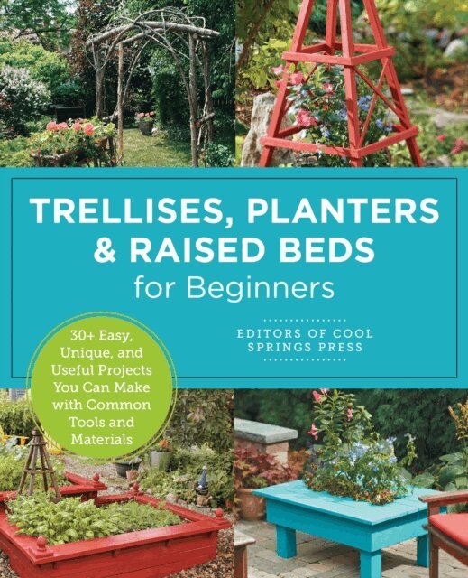 Editors of Cool Springs Press - Trellises, Planters & Raised Beds for Beginners, E-bok