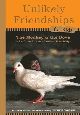 Jennifer S. Holland - Unlikely Friendships for Kids: The Monkey & the Dove, Inbunden