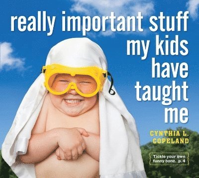 Cynthia L. Copeland - Really Important Stuff My Kids Have Taught Me, Häftad. Tillgänglighet: Lägg i varukorg