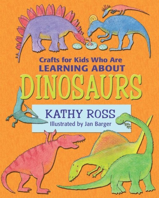 Kathy Ross - Crafts for Kids Who Are Learning about Dinosaurs, E-bok