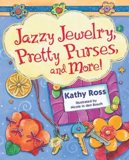 Kathy Ross - Jazzy Jewelry, Pretty Purses, and More!, E-bok