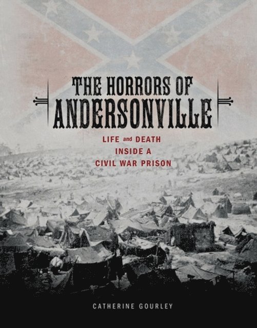Catherine Gourley - Horrors of Andersonville, E-bok