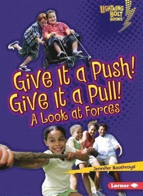 Jennifer Boothroyd - Give It a Push! Give It a Pull!: A Look at Forces, Häftad