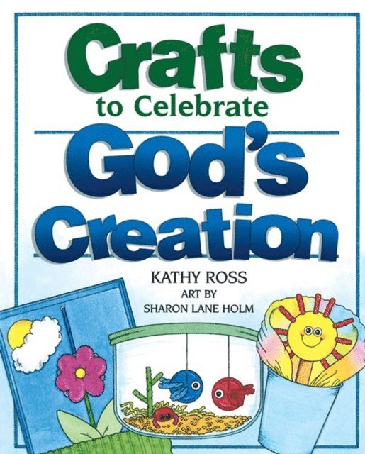 Kathy Ross - Crafts to Celebrate God's Creation, E-bok