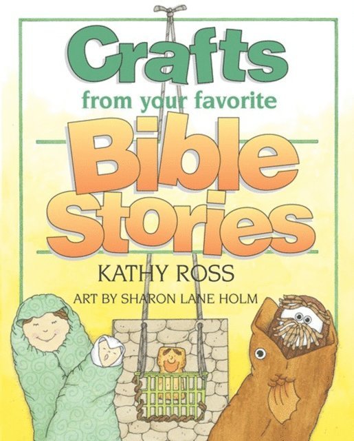 Kathy Ross - Crafts From Your Favorite Bible Stories, E-bok