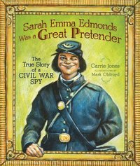 Sarah Emma Edmonds Was a Great Pretender