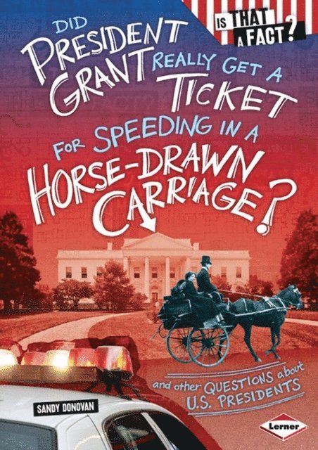 Sandy Donovan - Did President Grant Really Get a Ticket for Speeding in a Horse-Drawn Carriage?, E-bok