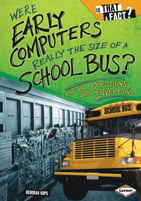 Deborah Kops - Were Early Computers Really the Size of a School Bus?, E-bok
