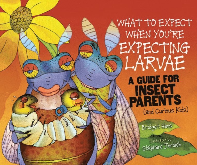 Bridget Heos - What to Expect When You're Expecting Larvae, E-bok