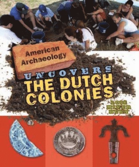 Lois Miner Huey - American Archaeology Uncovers the Dutch Colonies, E-bok