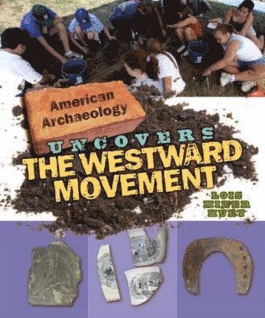 Lois Miner Huey - American Archaeology Uncovers the Westward Movement, E-bok