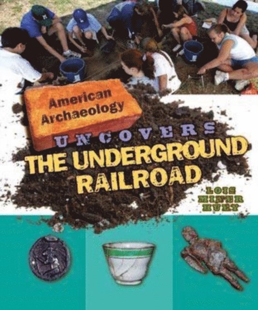 Lois Miner Huey - American Archaeology Uncovers the Underground Railroad, E-bok