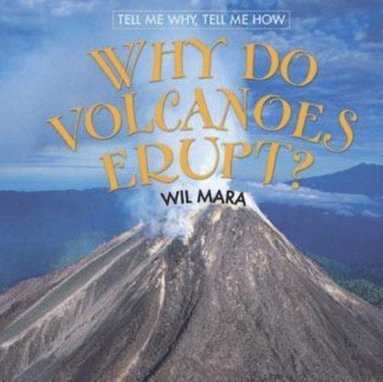 Wil Mara - Why Do Volcanoes Erupt?, E-bok
