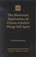 The Rhetorical Implications of Chinua Achebe's Things Fall Apart