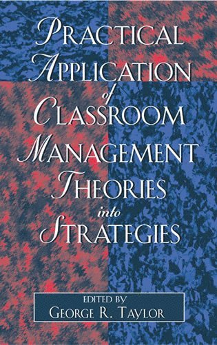 George R. Taylor - Practical Application of Classroom Management Theories into Strategies, Häftad. Tillgänglighet: Lägg i varukorg