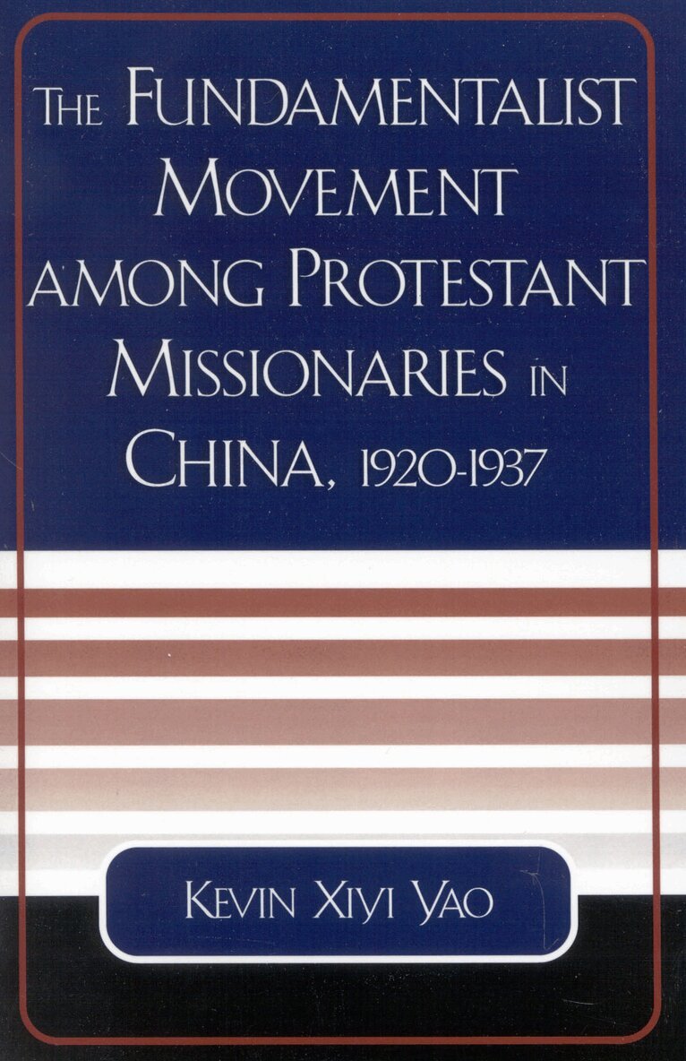 Kevin Xiyi Yao - Fundamentalist Movement among Protestant Missionaries in China,  1920-1937, Häftad