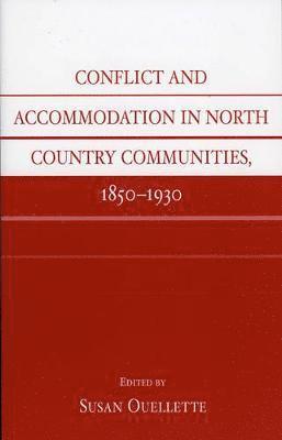 Susan Ouellette - Conflict and Accommodation In North Country Communities, 1850-1930, Häftad