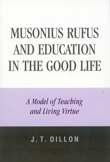 Musonius Rufus and Education in the Good Life av J T Dillon