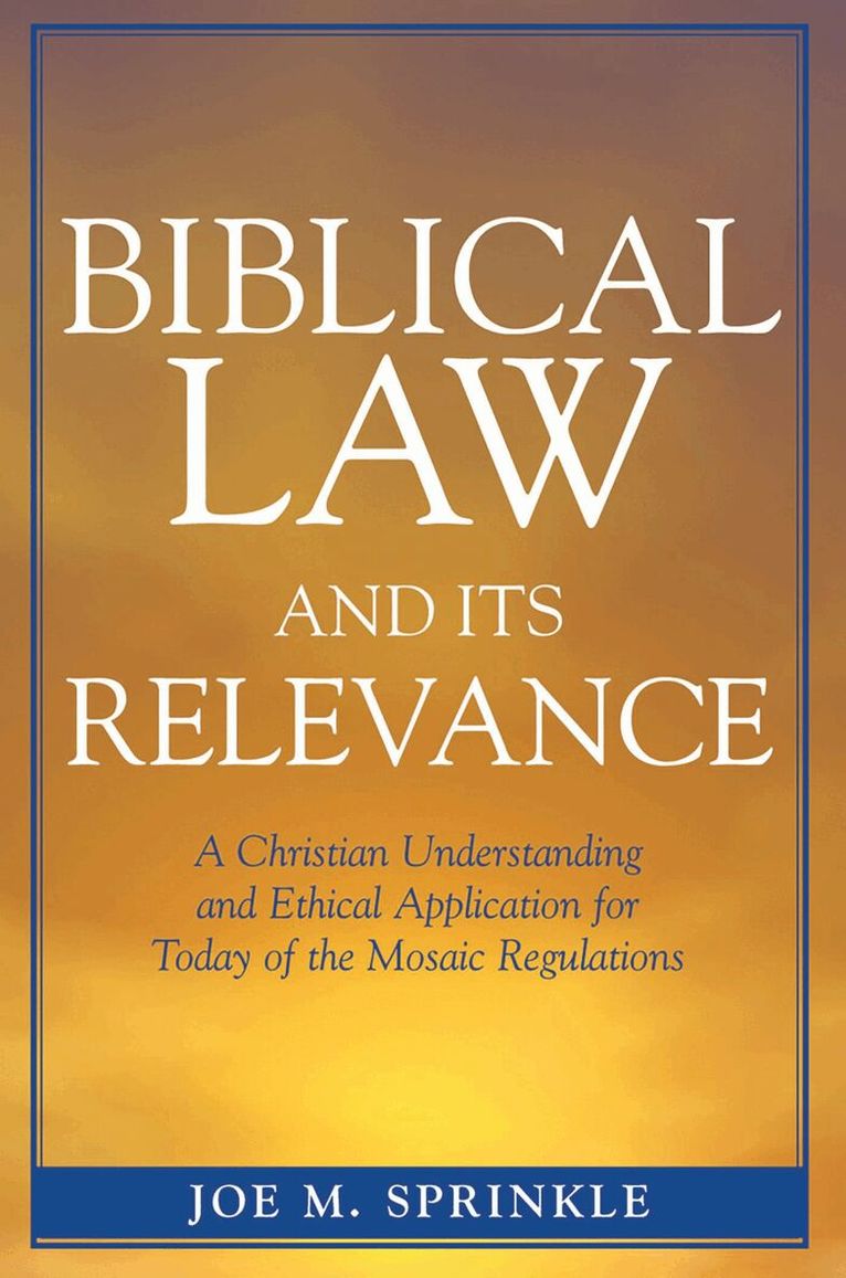 Joe M. Sprinkle - Biblical Law and Its Relevance, Inbunden