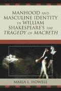 Manhood and Masculine Identity in William Shakespeare's The Tragedy of Macbeth