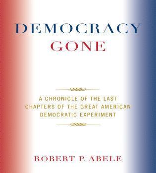 Robert P. Abele - Democracy Gone, Häftad. Tillgänglighet: Lägg i varukorg