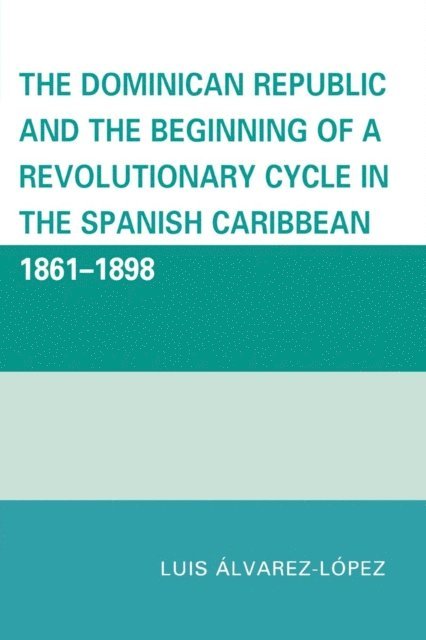 Luis Álvarez-López - Dominican Republic and the Beginning of a Revolutionary Cycle in the Spanish Caribbean, E-bok