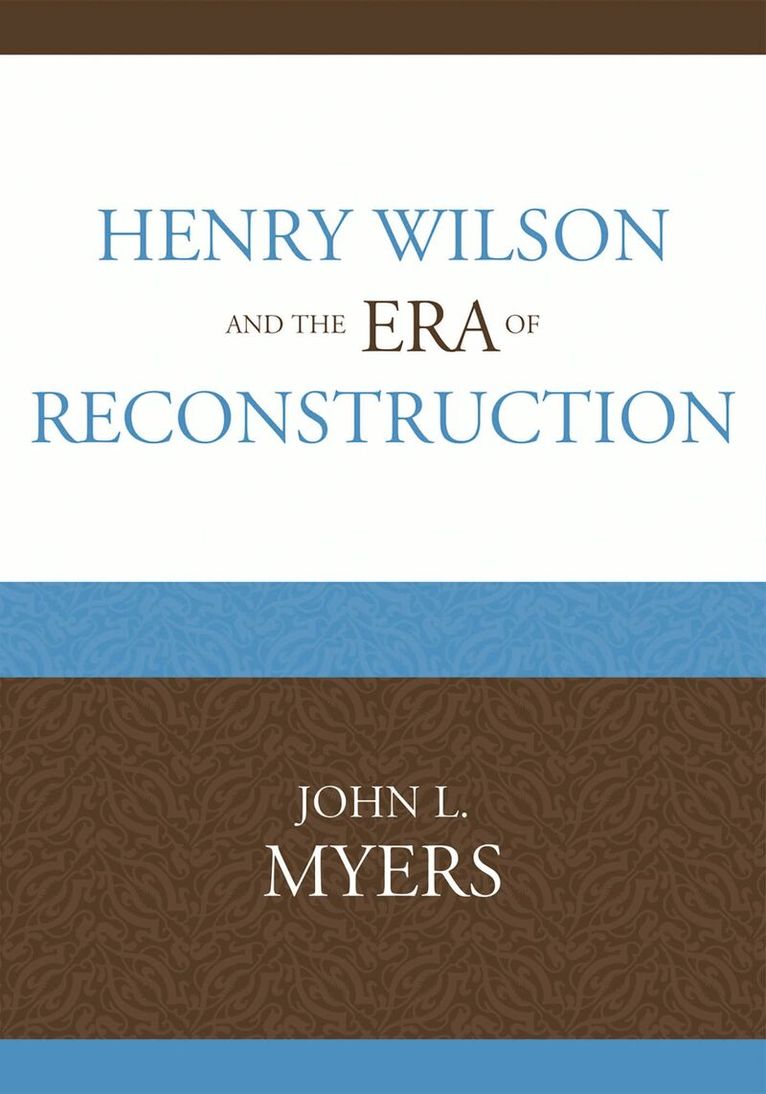 John L. Myers - Henry Wilson and the Era of Reconstruction, Häftad