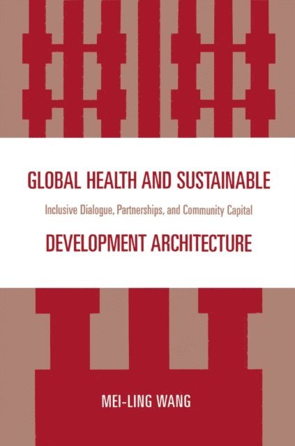 Mei-Ling Wang - Global Health and Sustainable Development Architecture, E-bok