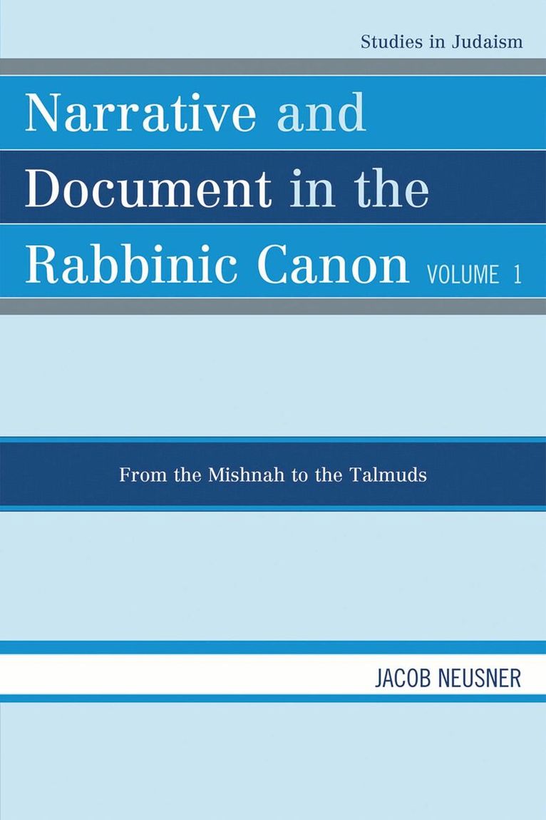 Narrative and Document in the Rabbinic Canon: From the Mishnah to the Talmuds