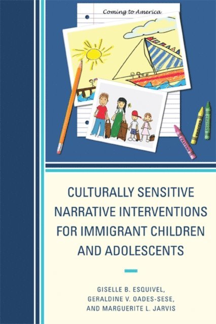 Giselle B. Esquivel, Geraldine V. Oades-Sese, Marguerite L. Jarvis - Culturally Sensitive Narrative Interventions for Immigrant Children and Adolescents, E-bok