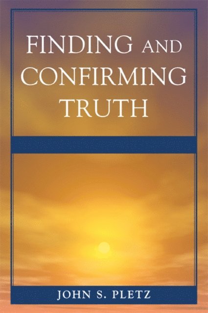 John S. Pletz - Finding and Confirming Truth, E-bok