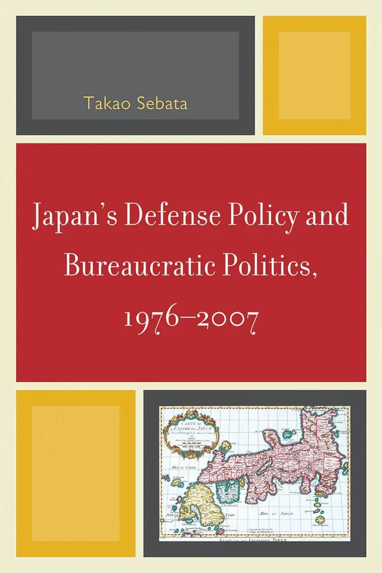 Takao Sebata - Japan's Defense Policy and Bureaucratic Politics, 1976-2007, Häftad. Tillgänglighet: Lägg i varukorg