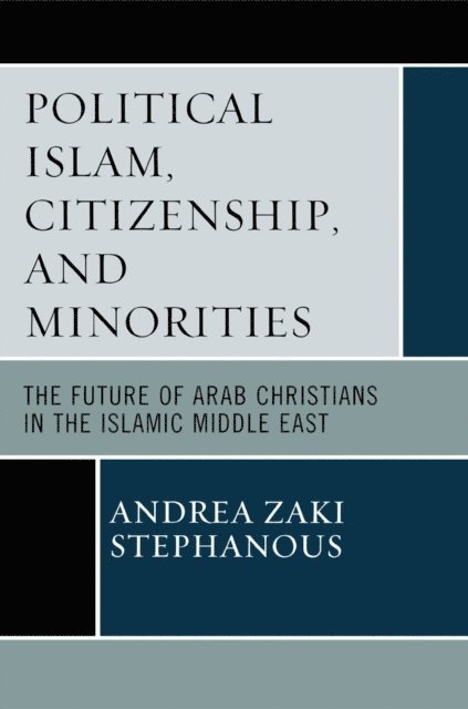 Andrea Zaki Stephanous - Political Islam, Citizenship, and Minorities, E-bok