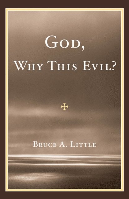 Bruce A. Little - God, Why This Evil?, E-bok