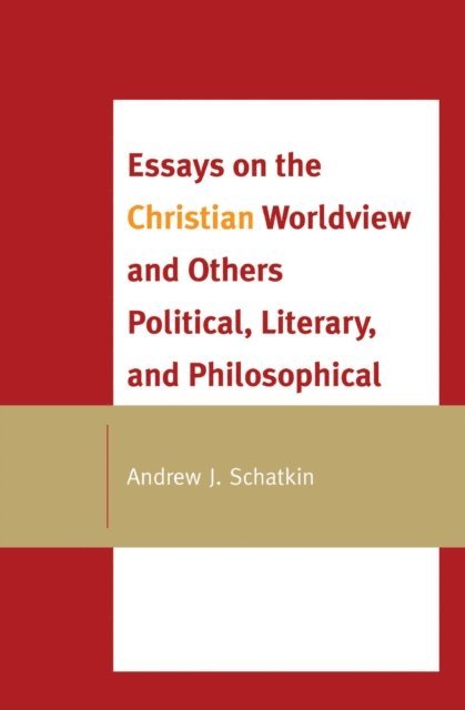 Andrew J. Schatkin - Essays on the Christian Worldview and Others Political, Literary, and Philosophical, E-bok. Tillgänglighet: Lägg i varukorg