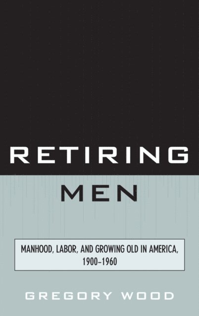 Gregory Wood - Retiring Men, E-bok