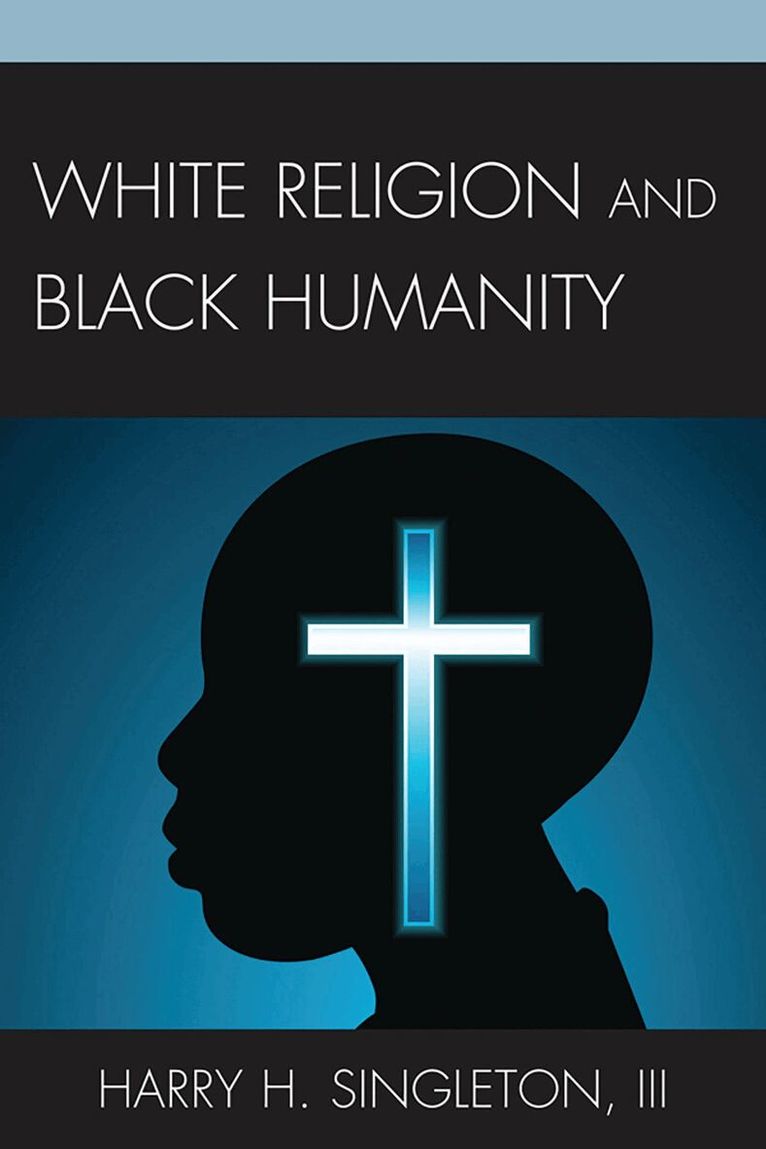 Harry H. Singleton III - White Religion and Black Humanity, Häftad