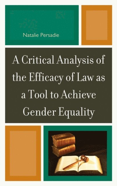 Natalie Persadie - Critical Analysis of the Efficacy of Law as a Tool to Achieve Gender Equality, E-bok