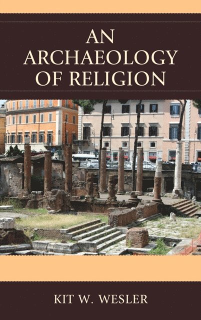Kit W. Wesler - Archaeology of Religion, E-bok