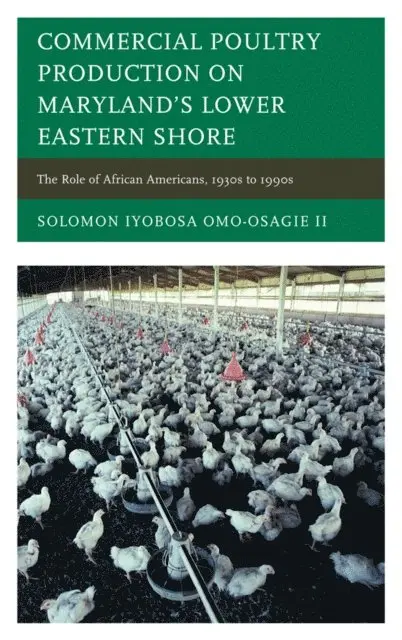 Solomon Iyobosa Omo-Osagie II - Commercial Poultry Production on Maryland's Lower Eastern Shore, E-bok. Tillgänglighet: Lägg i varukorg