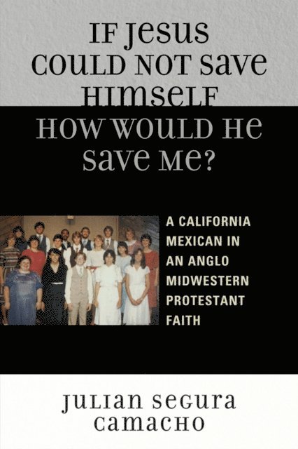 Julián Segura Camacho - If Jesus Could Not Save Himself, How Would He Save Me?, E-bok