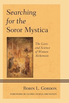 Robin L. Gordon - Searching for the Soror Mystica: The Lives and Science of Women Alchemists, Häftad. Tillgänglighet: Lägg i varukorg