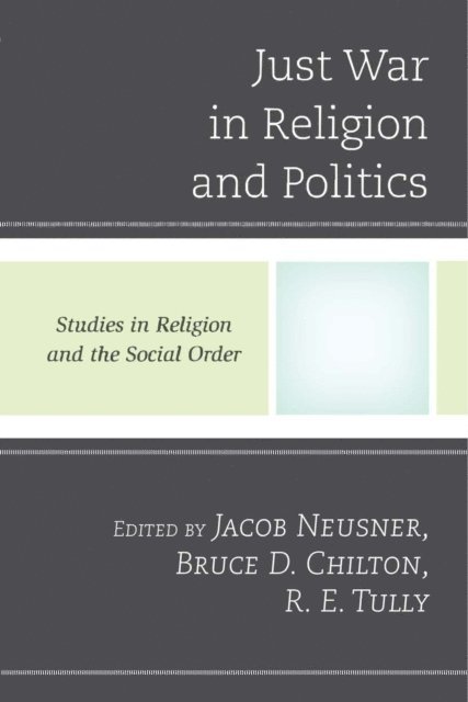 Jacob Neusner, Bruce D. Chilton, R. E. Tully - Just War in Religion and Politics, E-bok