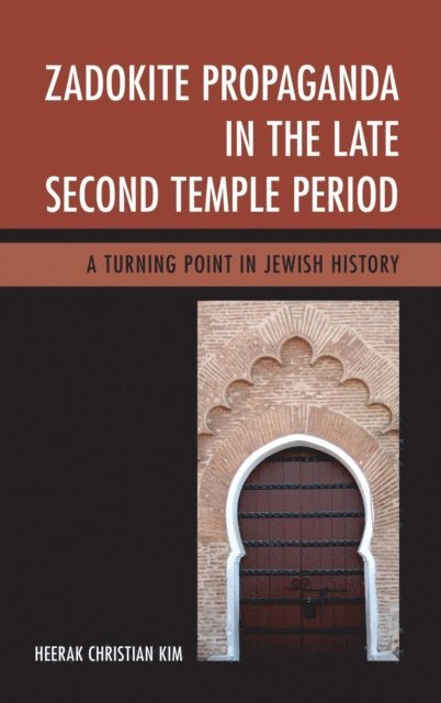 Heerak Christian Kim - Zadokite Propaganda in the Late Second Temple Period, E-bok