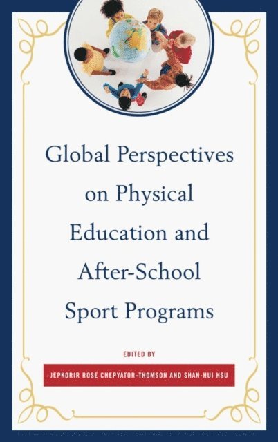 Jepkorir Rose Chepyator-Thomson, Shan-Hui Hsu - Global Perspectives on Physical Education and After-School Sport Programs, E-bok